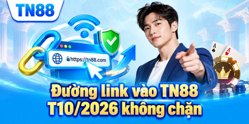 Đường link vào TN88 T10/2026 không chặn